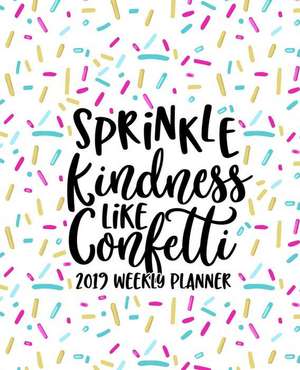 Sprinkle Kindness Like Confetti: 2019 Weekly Planner: Portable Format 7.5x9.25 (19x23cm) Weekly & Monthly Planner & Diary: 12 Months de Papeterie Bleu