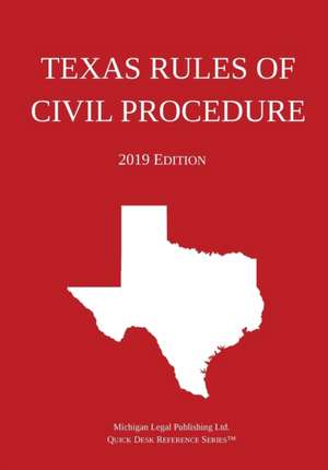 Texas Rules of Civil Procedure; 2019 Edition de Michigan Legal Publishing Ltd.