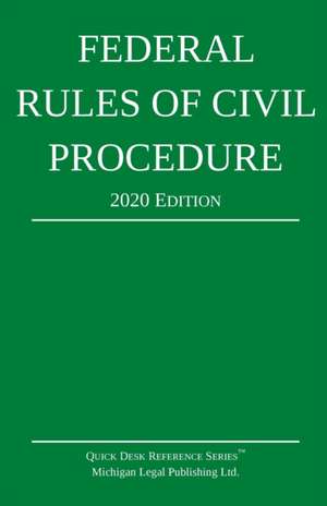 Federal Rules of Civil Procedure; 2020 Edition de Michigan Legal Publishing Ltd.