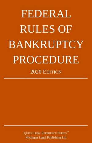 Federal Rules of Bankruptcy Procedure; 2020 Edition de Michigan Legal Publishing Ltd.