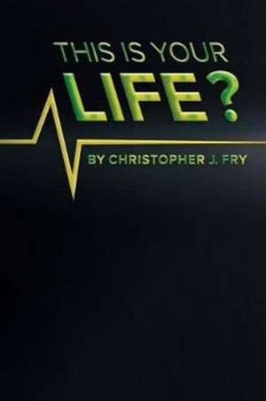 This Is Your Life? de Christopher J. Fry