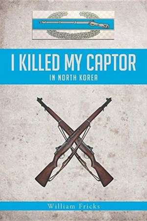 Fricks, W: I Killed My Captor