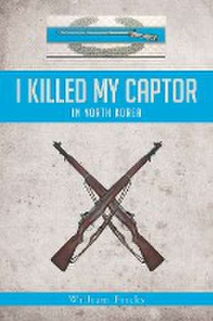 I Killed My Captor de William Fricks