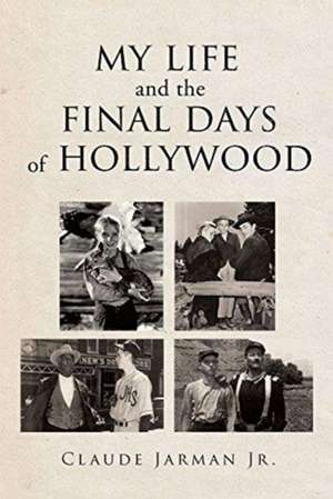 My Life and the Final Days of Hollywood de Claude Jarman Jr.