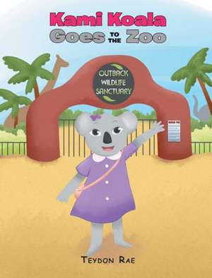 Kami Koala Goes to the Zoo de Teydon Rae