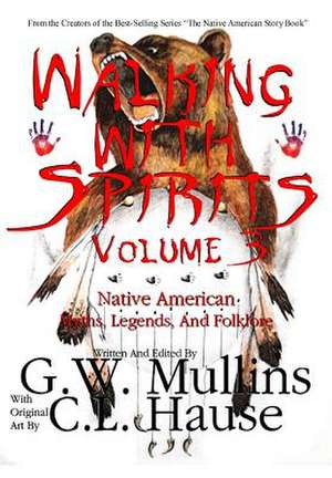 Walking With Spirits Volume 3 Native American Myths, Legends, And Folklore de G. W. Mullins