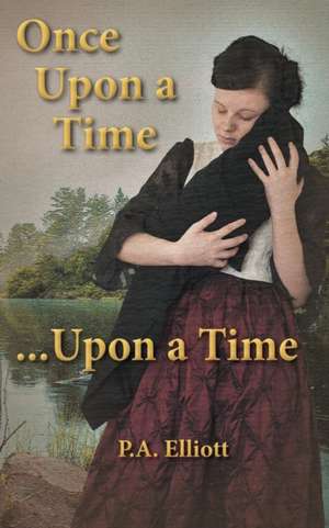 Once Upon a Time ...Upon a Time de P. A. Elliott