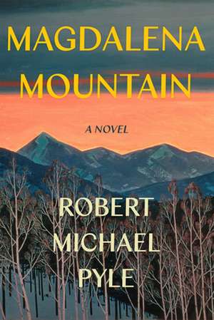 Magdalena Mountain: A Novel de Robert Michael Pyle