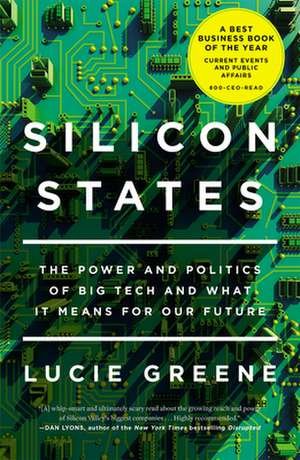 Silicon States: The Power and Politics of Big Tech and What It Means for Our Future de Lucie Greene