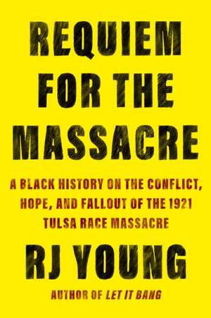 Requiem for the Massacre: A Black History on the Conflict, Hope, and Fallout of the 1921 Tulsa Race Massacre de Rj Young