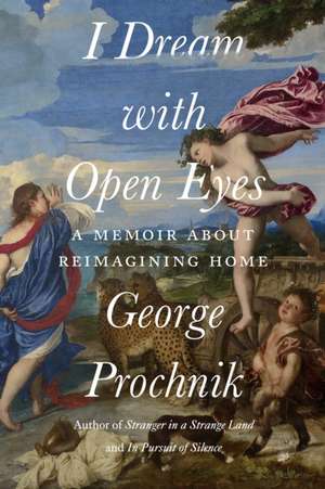 I Dream with Open Eyes: A Memoir de George Prochnik