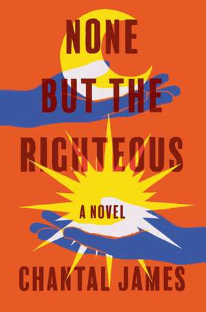 None But the Righteous: A Novel de Chantal James