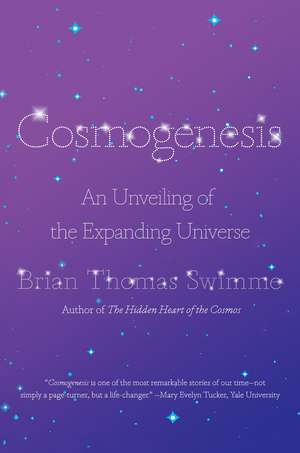 Cosmogenesis: An Unveiling of the Expanding Universe de Brian Thomas Swimme