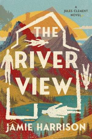 The River View: A Jules Clement Novel de Jamie Harrison