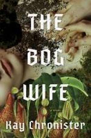 The Bog Wife de Kay Chronister