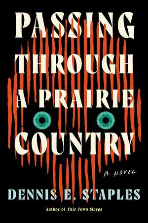 Passing Through a Prairie Country: A Novel de Dennis E. Staples