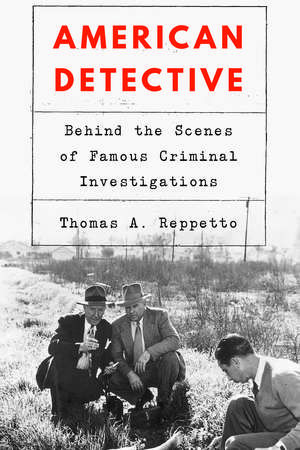 American Detective: Behind the Scenes of Famous Criminal Investigations de Thomas A. Reppetto