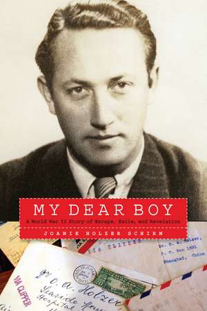 My Dear Boy: A World War II Story of Escape, Exile, and Revelation de Joanie Holzer Schirm