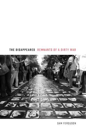 The Disappeared: Remnants of a Dirty War de Sam Ferguson