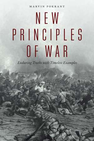 New Principles of War: Enduring Truths with Timeless Examples de Marvin Pokrant