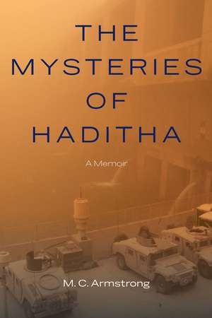 The Mysteries of Haditha: A Memoir de M. C. Armstrong