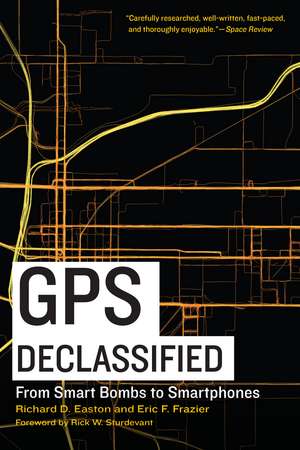 GPS Declassified: From Smart Bombs to Smartphones de Richard D. Easton