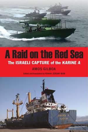 A Raid on the Red Sea: The Israeli Capture of the Karine A de Amos Gilboa