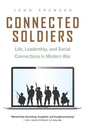 Connected Soldiers: Life, Leadership, and Social Connections in Modern War de John Spencer