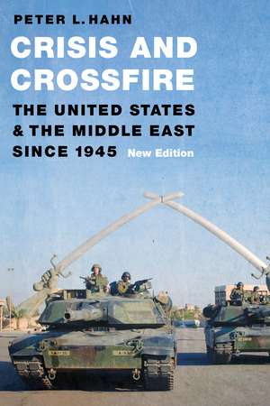Crisis and Crossfire: The United States and the Middle East Since 1945 de Peter L. Hahn