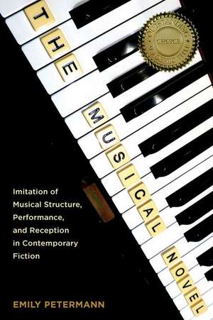 The Musical Novel – Imitation of Musical Structure, Performance, and Reception in Contemporary Fiction de Emily Petermann