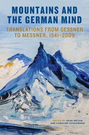 Mountains and the German Mind – Translations from Gessner to Messner, 1541–2009 de Sean M. Ireton