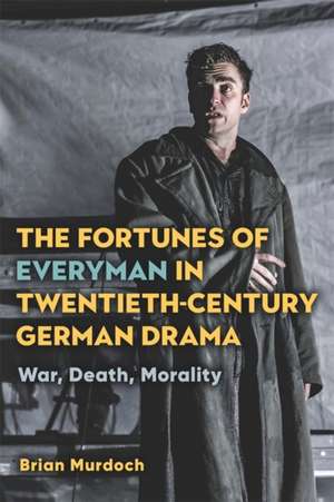 The Fortunes of Everyman in Twentieth–Century Ge – War, Death, Morality de Brian Murdoch