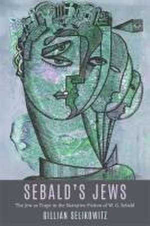 Sebald′s Jews – The Jew as Trope in the Narrative Fiction of W. G. Sebald de Gillian Selikowitz