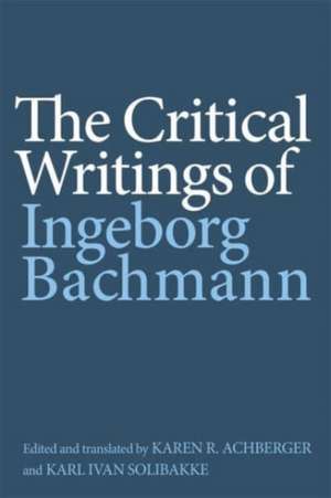 The Critical Writings of Ingeborg Bachmann de Ingeborg Bachmann