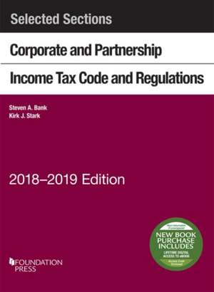 Selected Sections Corporate and Partnership Income Tax Code and Regulations, 2018-2019 de Steven Bank