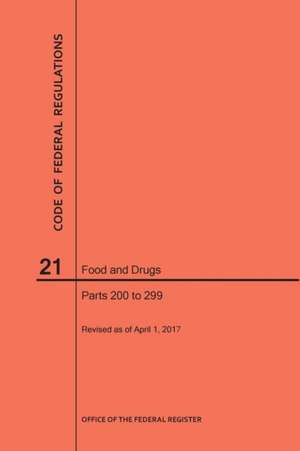 Code of Federal Regulations Title 21, Food and Drugs, Parts 200-299, 2017 de Nara