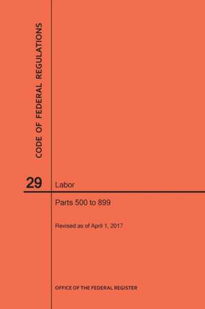 Code of Federal Regulations Title 29, Labor, Parts 500-899, 2017 de Nara