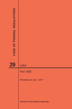 Code of Federal Regulations Title 29, Labor, Parts 1926, 2017 de Nara