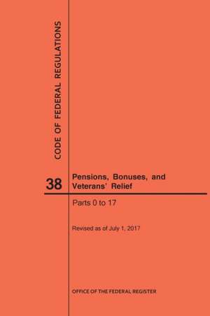 Code of Federal Regulations Title 38, Pensions, Bonuses and Veterans' Relief, Parts 0-17, 2017 de Nara