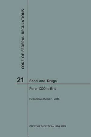 Code of Federal Regulations Title 21, Food and Drugs, Parts 1300-End, 2018 de National Archives and Records Administra