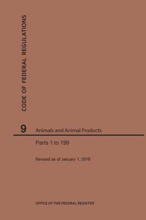 Code of Federal Regulations Title 9, Animals and Animal Products, Parts 1-199, 2019 de Nara