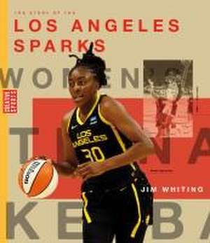 The Story of the Los Angeles Sparks de Jim Whiting