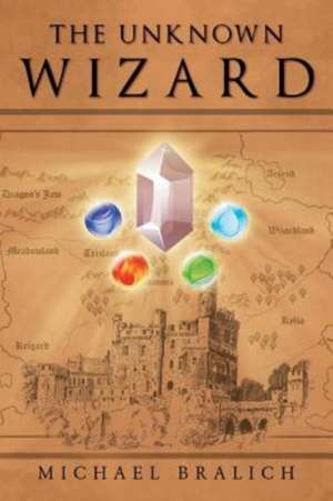 The Unknown Wizard de Michael Bralich