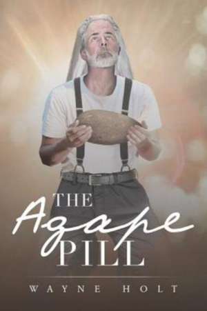 The Agape Pill de Wayne Holt