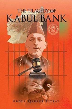 The Tragedy of Kabul Bank de Abdul Qadeer Fitrat