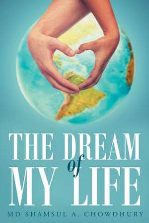 The Dream of My Life de Chowdhury, MD Shamsul a.