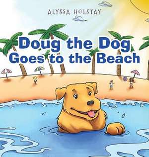 Doug the Dog Goes to the Beach de Holstay, Alyssa