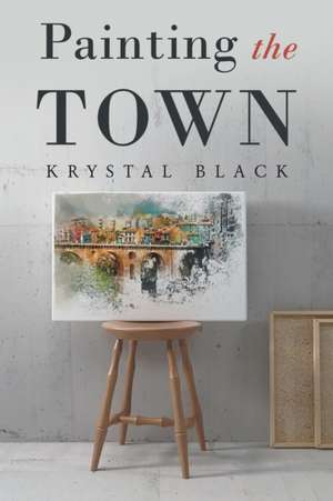 Painting the Town de Krystal Black