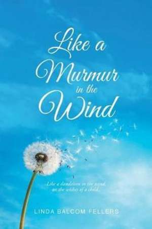 Like A Murmur In The Wind de Linda Balcom Fellers