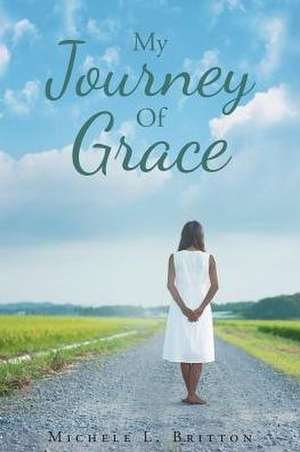 My Journey Of Grace de Michele L. Britton